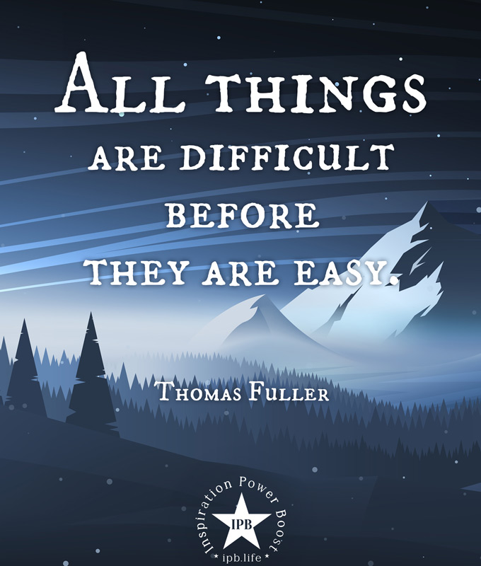 All Things Are Difficult Before They Are Easy