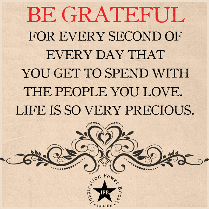 Be Grateful For Every Second Of Every Day