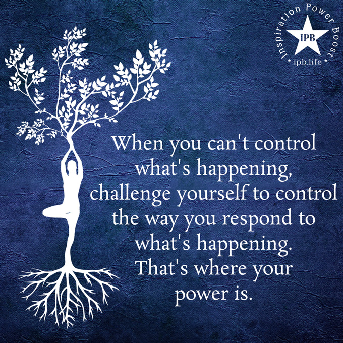 When You Can't Control What's Happening - Inspiration Power Boost