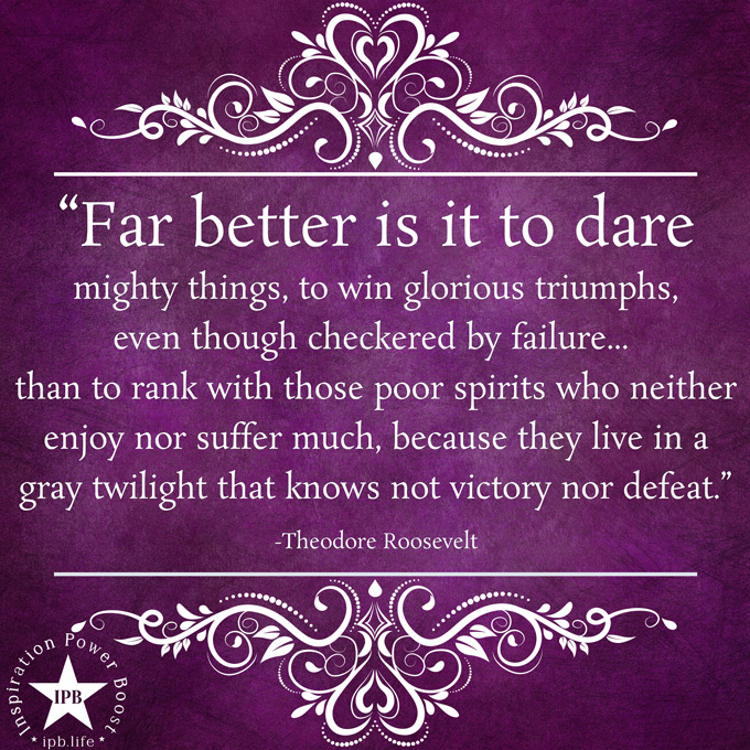 Far Better Is It To Dare Mighty Things