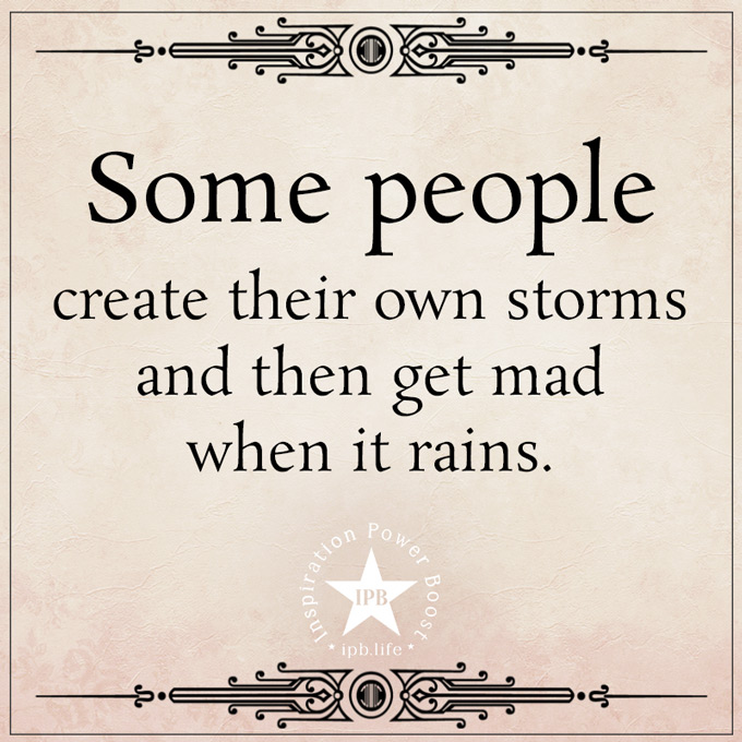 Some People Create Their Own Storms