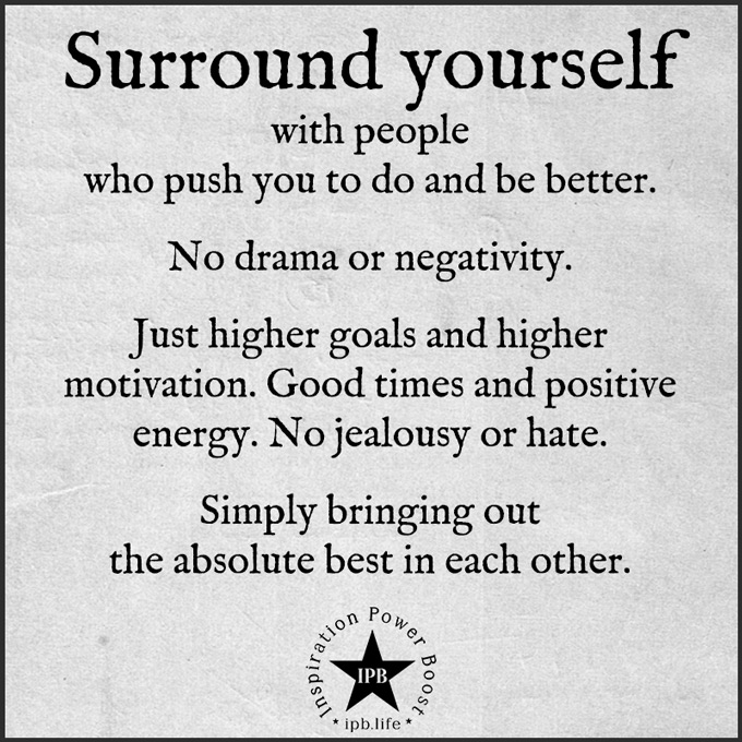 Surround Yourself With People Who Push You To Do And Be Better