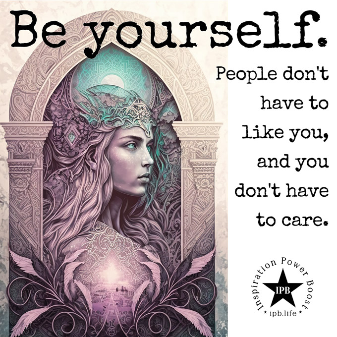Be Yourself People Don't Have To Like You