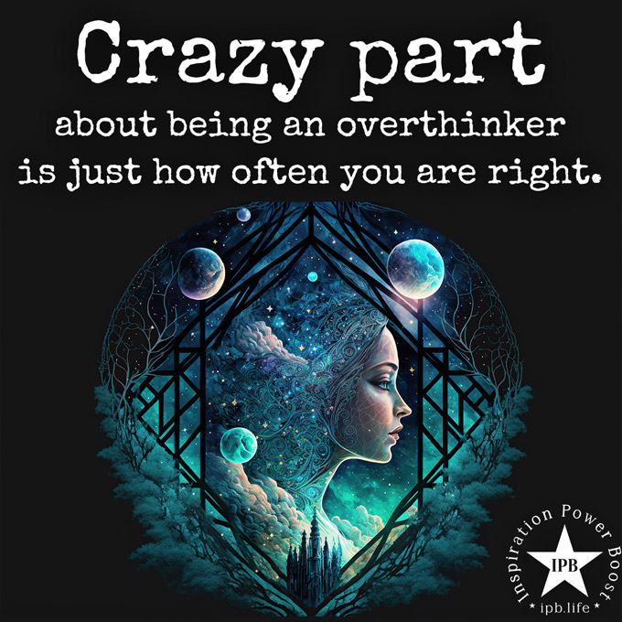 Crazy Part About Being An Overthinker