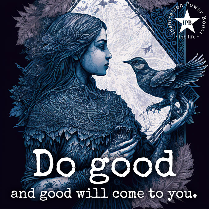 Do Good And Good Will Come To You