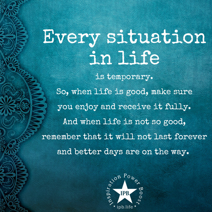 Every Situation In Life Is Temporary