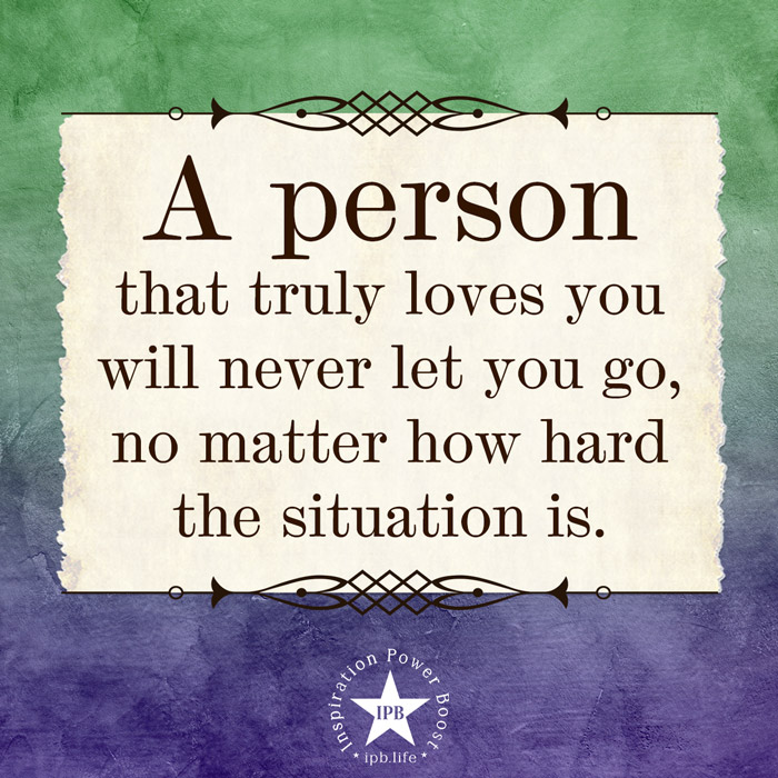 A Person That Truly Loves You Will Never Let You Go