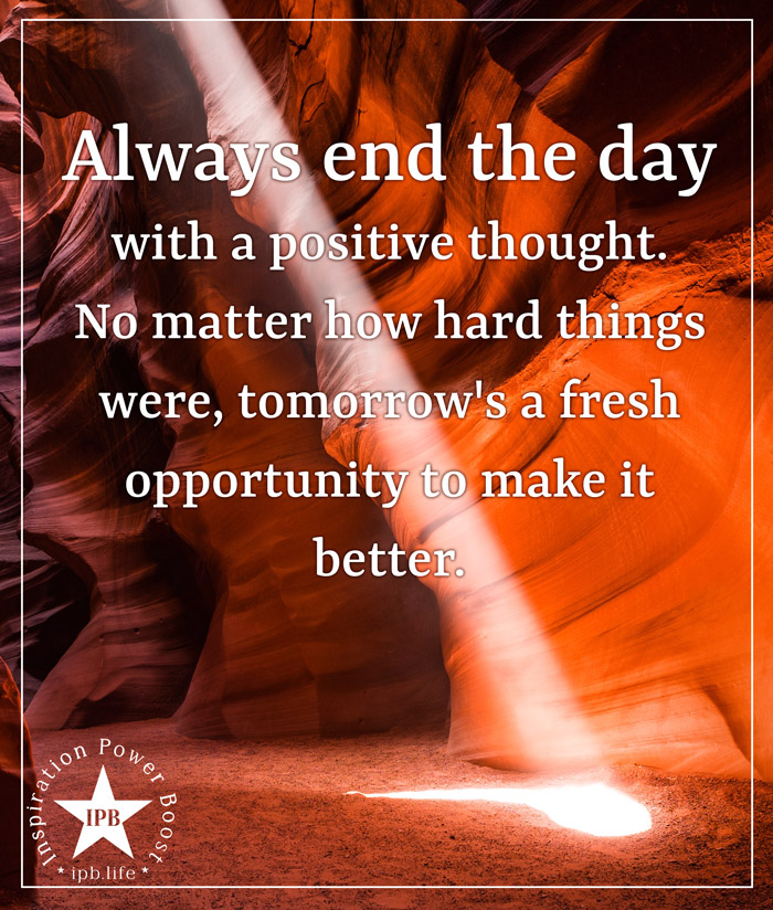 Always End The Day With A Positive Thought