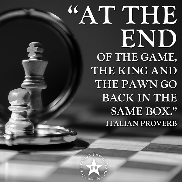 At The End Of The Game, The King And The Pawn Go Back In The Same Box
