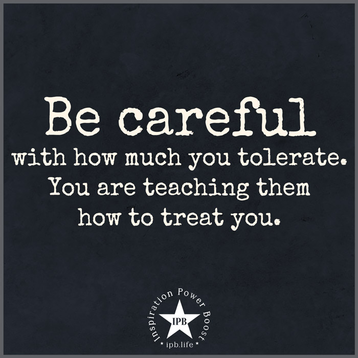 Be Careful With How Much You Tolerate