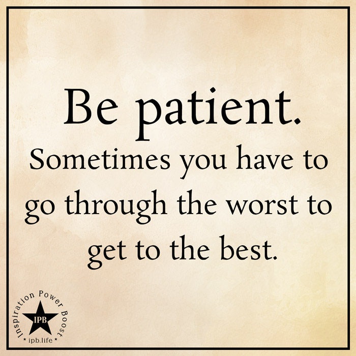 Be-Patient.-Sometimes-You-Have-To-Go-Through-The-Worst