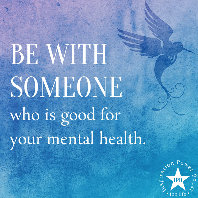 Be With Someone Who Is Good For Your Mental Health