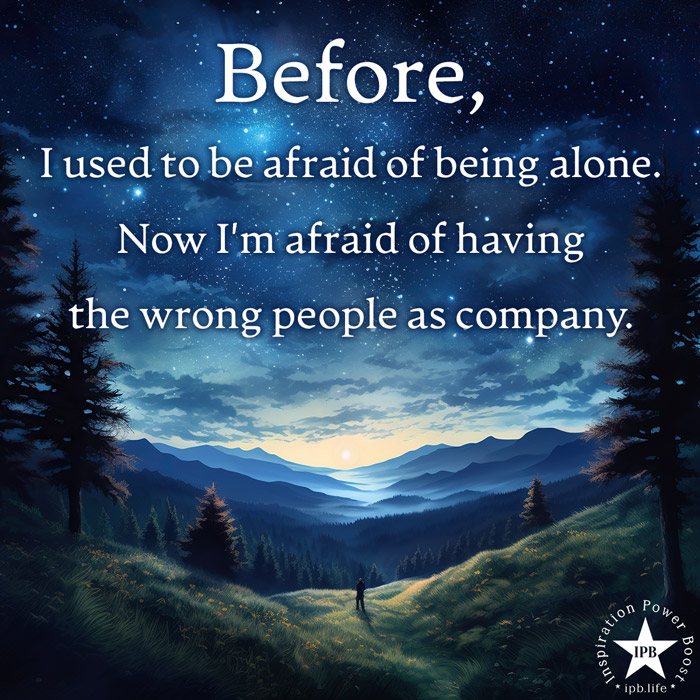 Before, I Used To Be Afraid Of Being Alone 