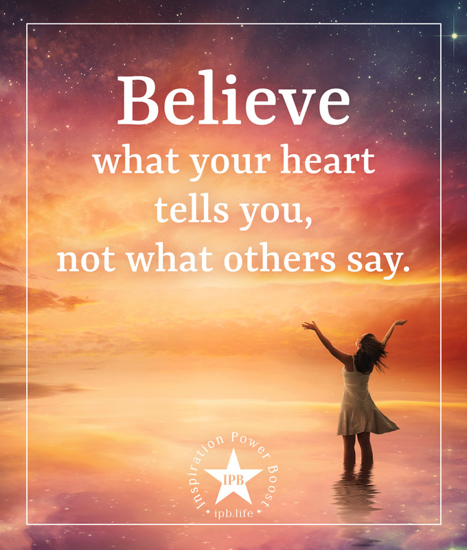 Believe What Your Heart Tells You