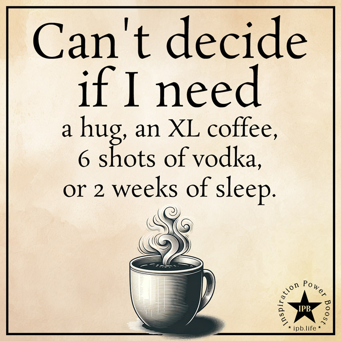 Can't Decide If I Need A Hug, An XL Coffee