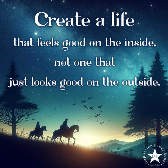 Create A Life That Feels Good On The Inside