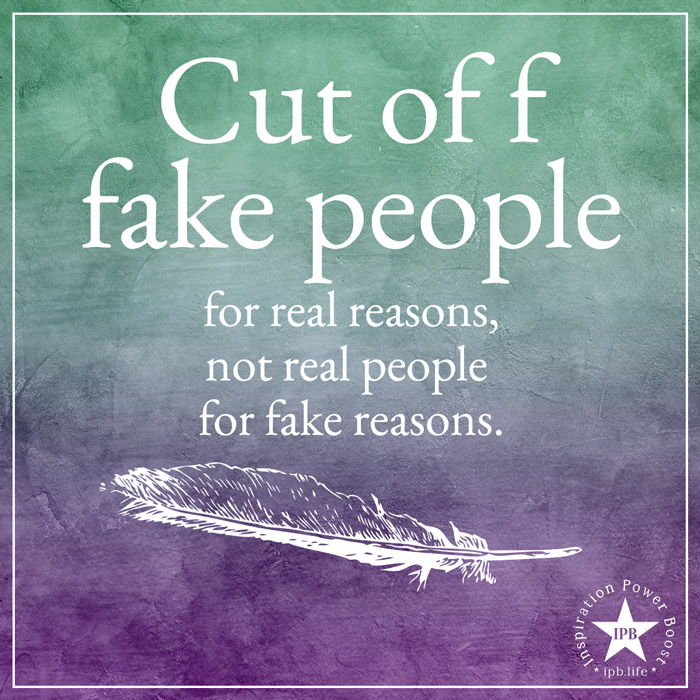 Cut Off Fake People For Real Reasons