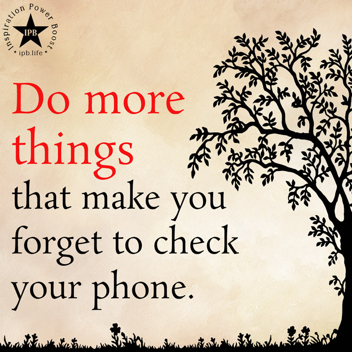 Do More Things That Make You Forget To Check Your Phone