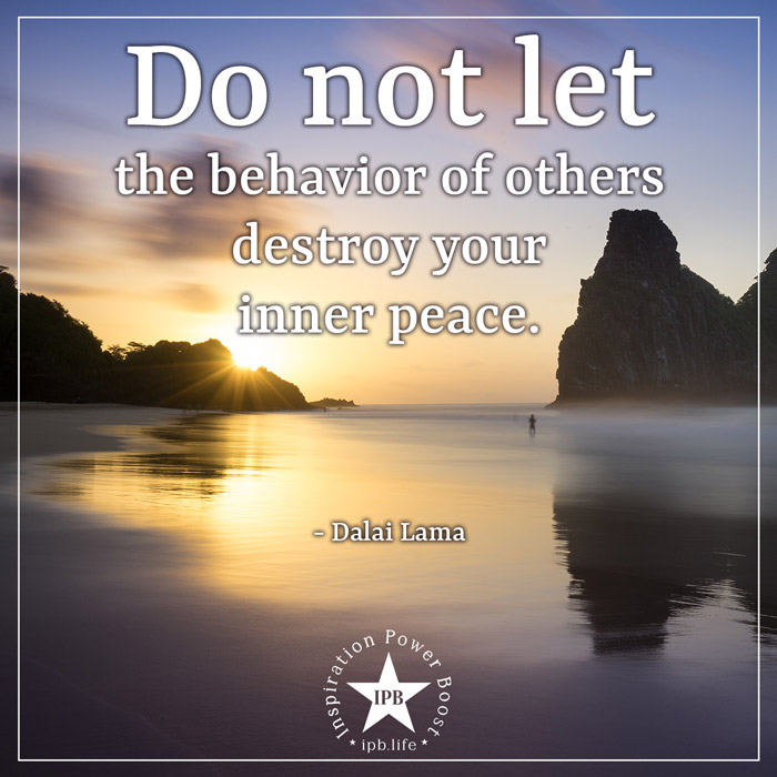 Do Not Let The Behavior Of Others Destroy Your Inner Peace