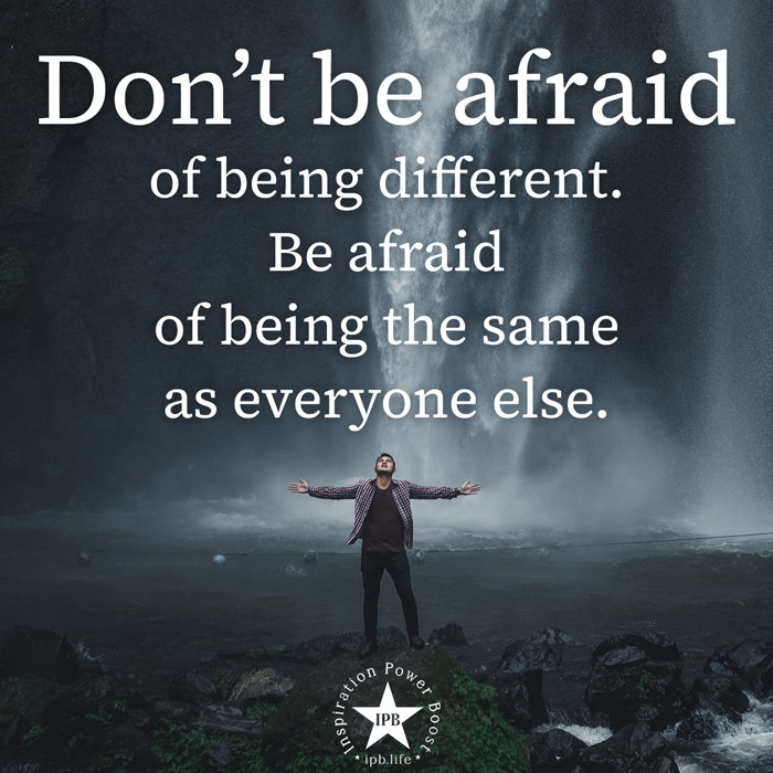 Don't Be Afraid Of Being Different