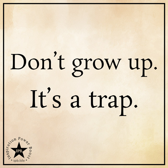 Dont-Grow-Up-Its-A-Trap