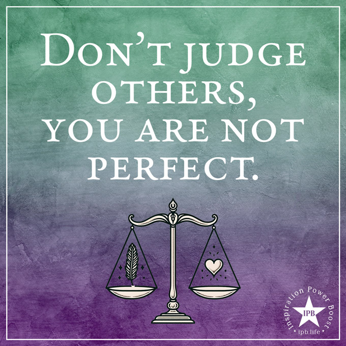 Don't Judge Others You're Not Perfect