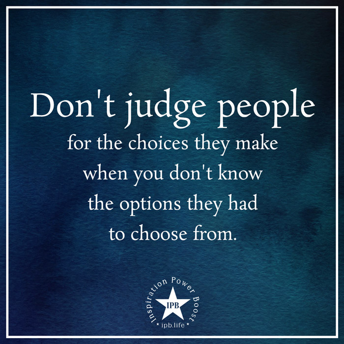 Don't Judge People For The Choices They Make