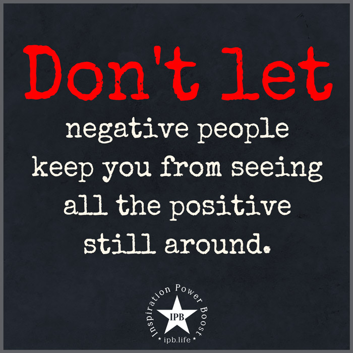 Don't Let Negative People Keep You From Seeing