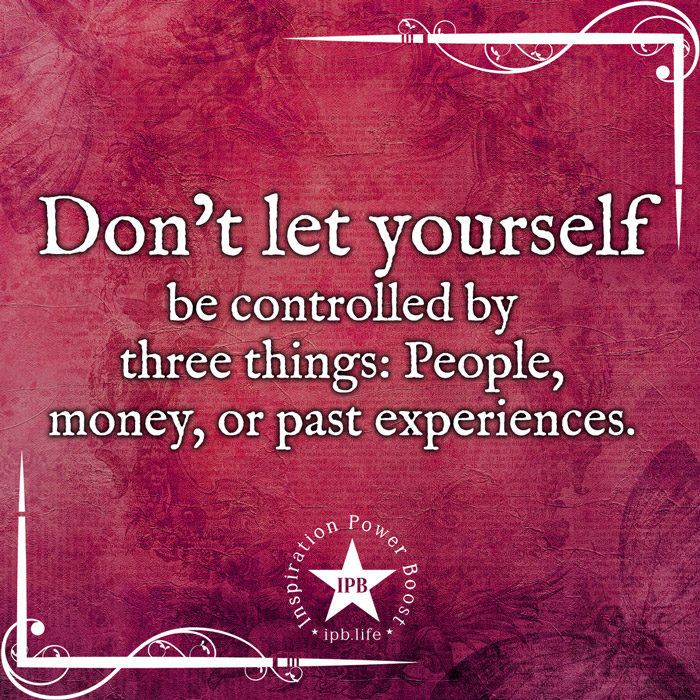 Don't Let Yourself Be Controlled By Three Things
