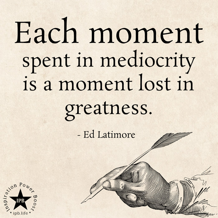 Each Moment Spent In Mediocrity