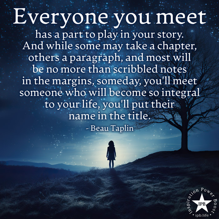 Everyone You Meet Has A Part To Play In Your Story