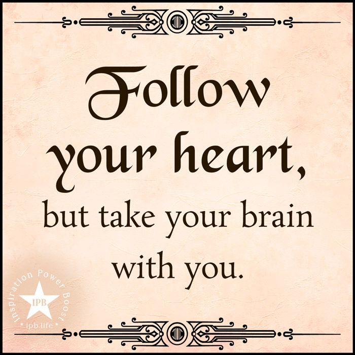 Follow-Your-Heart-But-Take-Your-Brain-With-You