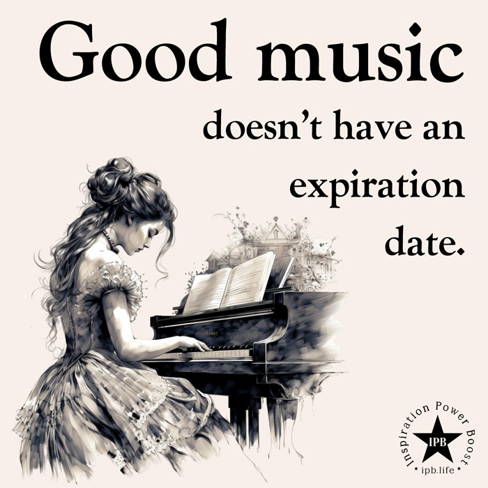 Good Music Doesn't Have An Expiration Date