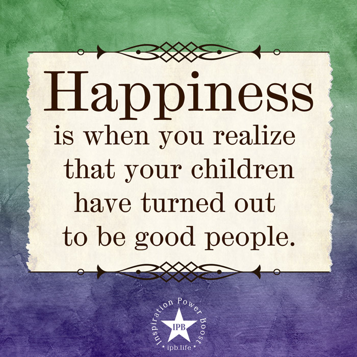Happiness-Is-When-You-Realize-That-Your-Children-Have-Turned-Out