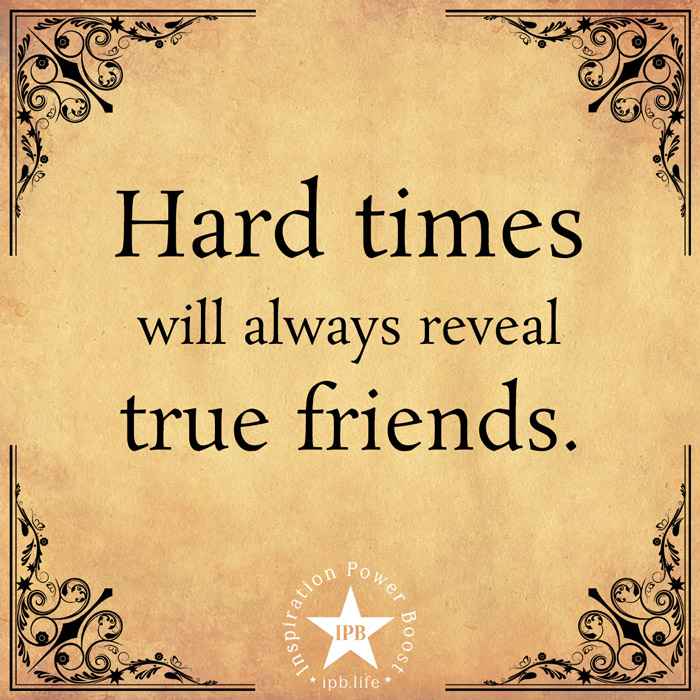 Hard Times Will Always Reveal True Friends