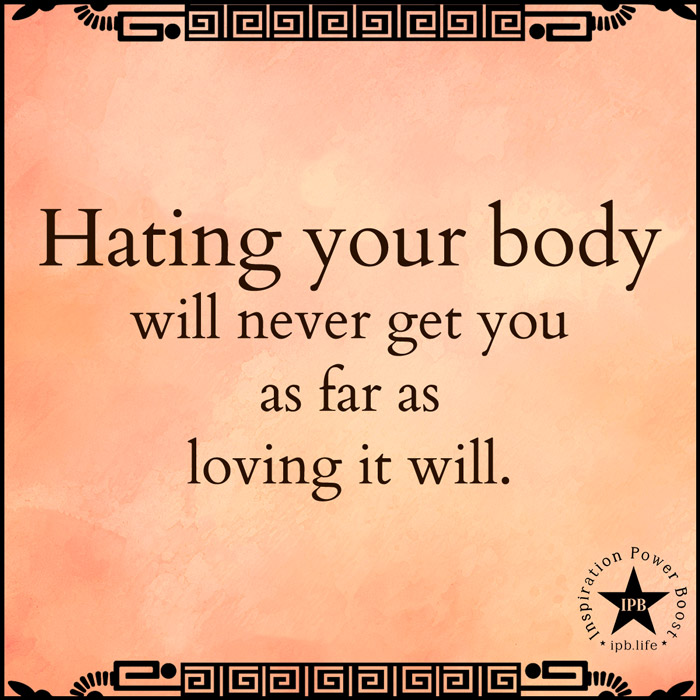 Hating-Your-Body-Will-Never-Get-You-As-Far-As-Loving-It-Will