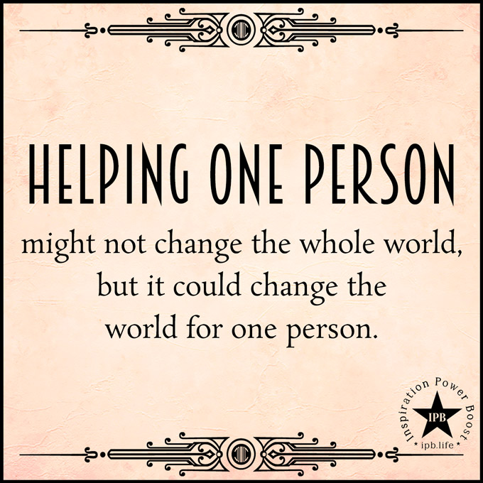 Helping One Person Might Not Change The Whole World