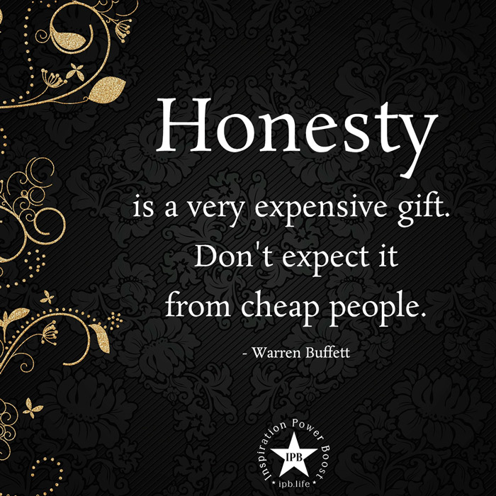 Honesty Is A Very Expensive Gift