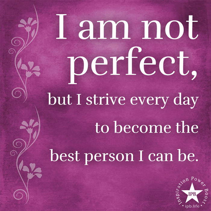 I Am Not Perfect, But I Strive Every Day