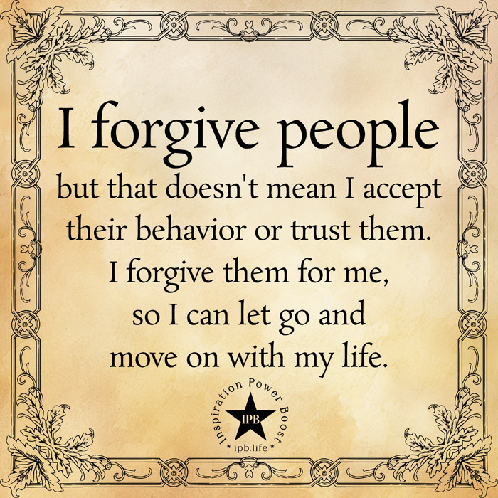 I Forgive People But That Doesn't Mean I Accept Their Behavior