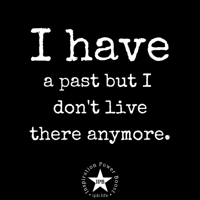 I Have A Past But I Don't Live There Any More 