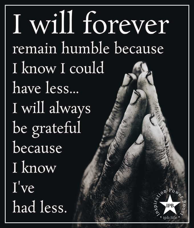 I-Will-Forever-Remain-Humble-Because-I-Know-I-Could-Have-Less
