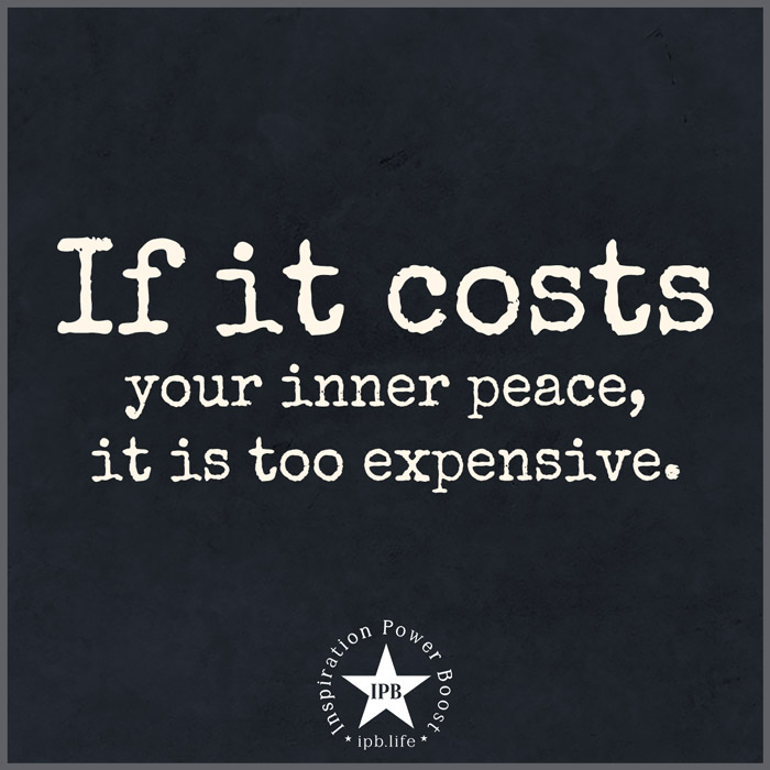 If-It-Costs-Your-Inner-Peace-It-Is-Too-Expensive