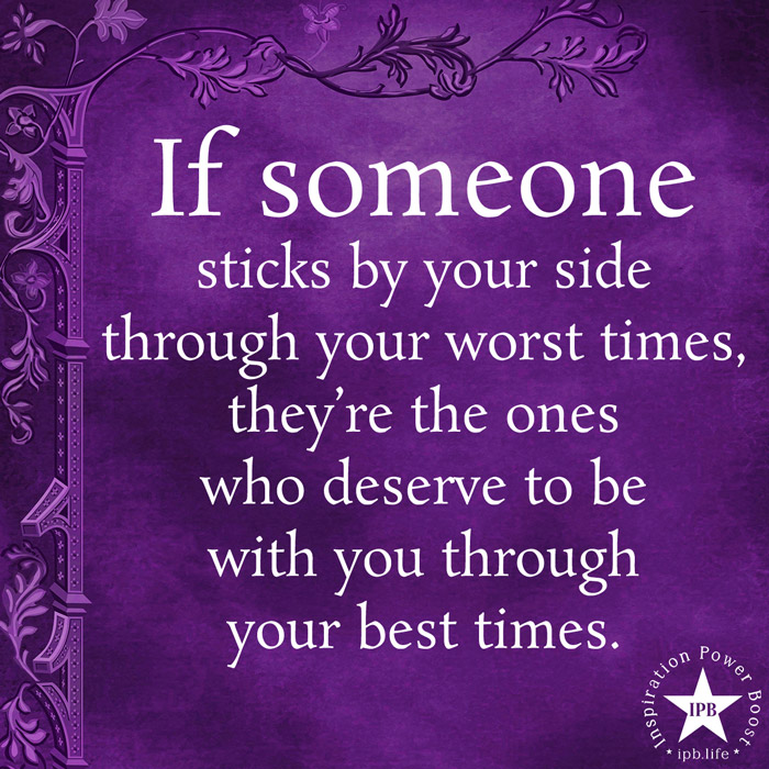 If Someone Sticks By Your Side Through Your Worst Times