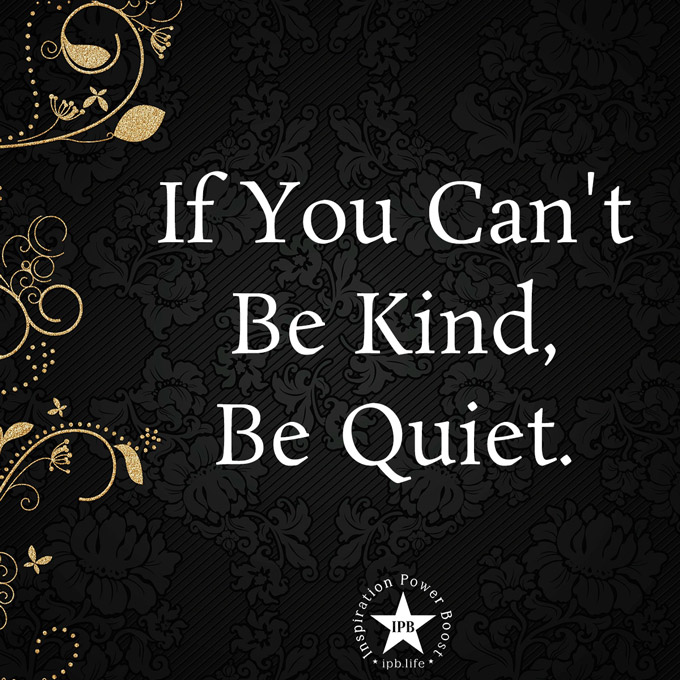 If-You-Cant-Be-Kind-Be-Quiet