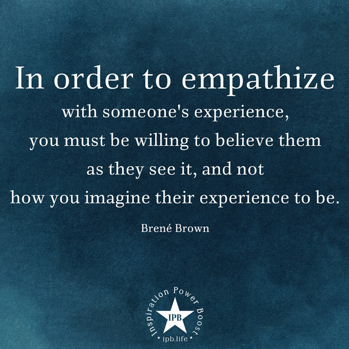 In Order To Empathize With Someone's Experience