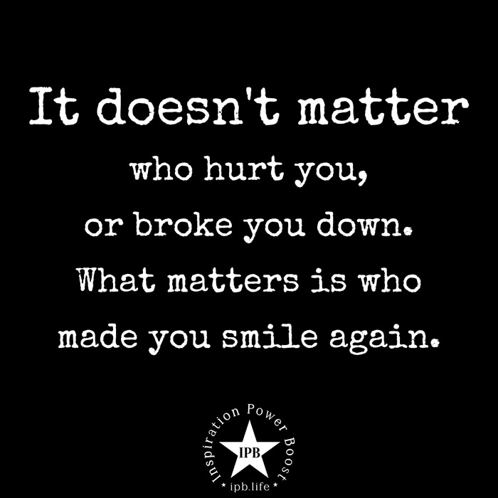 It Doesn't Matter Who Hurt You, Or Broke You