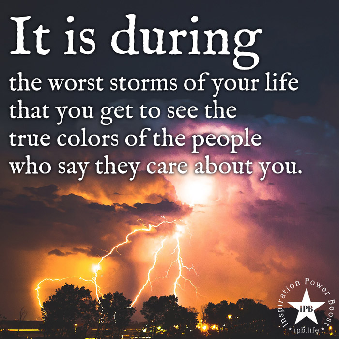It Is During The Worst Storms Of Your Life