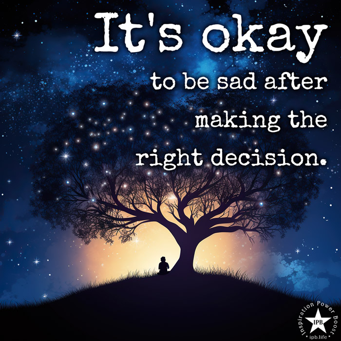 Its-Okay-To-Be-Sad-After-Making-The-Right-Decision