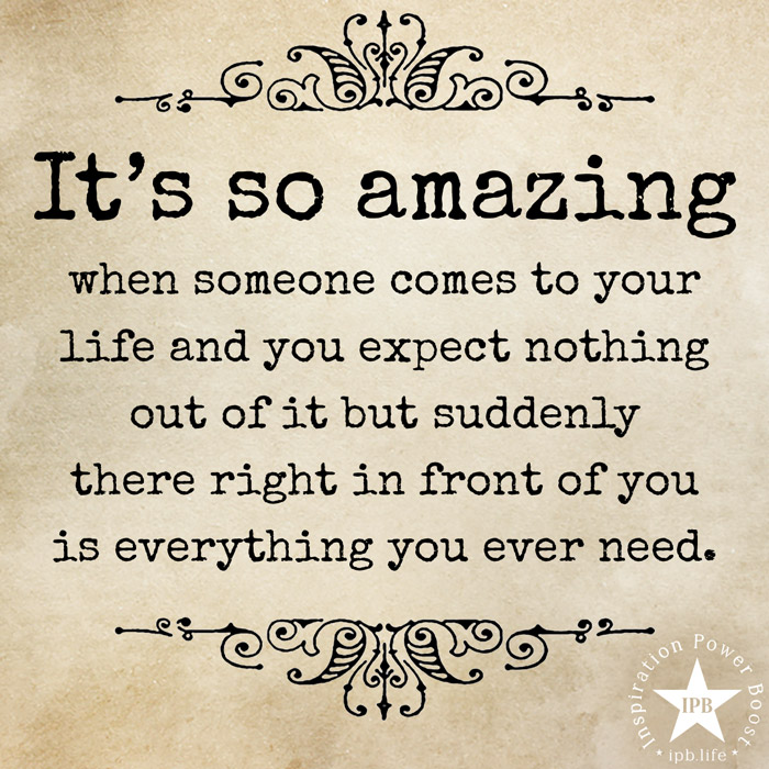 It's So Amazing When Someone Comes To Your Life And You Expect Nothing